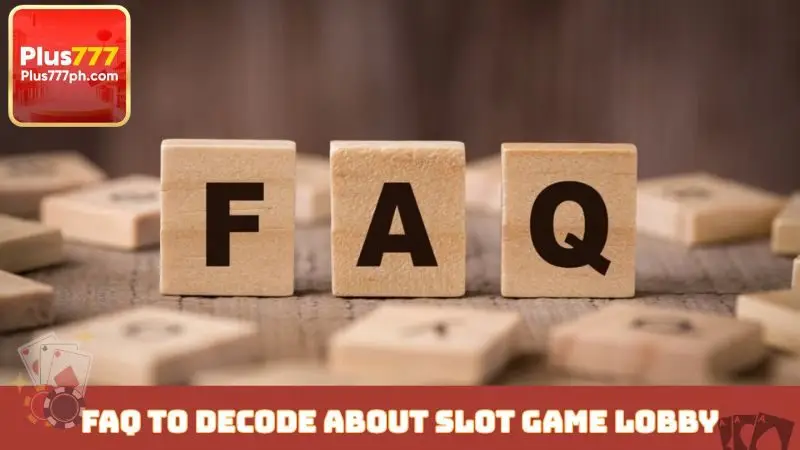 FAQ to decode about slot game lobby