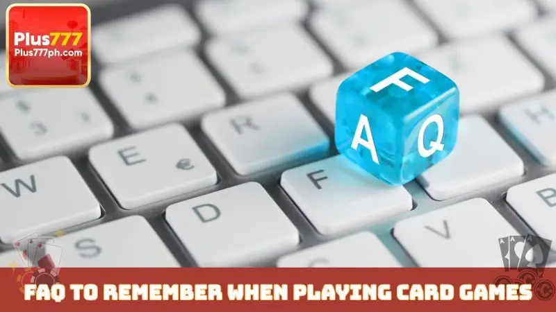 FAQ to remember when playing card games