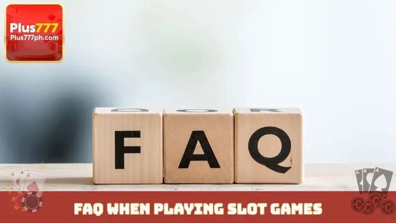 FAQ when playing slot games