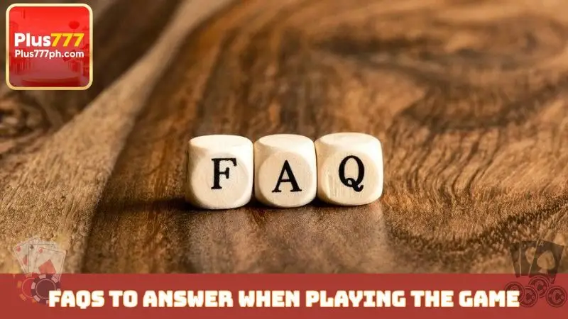 FAQs to answer when playing the game