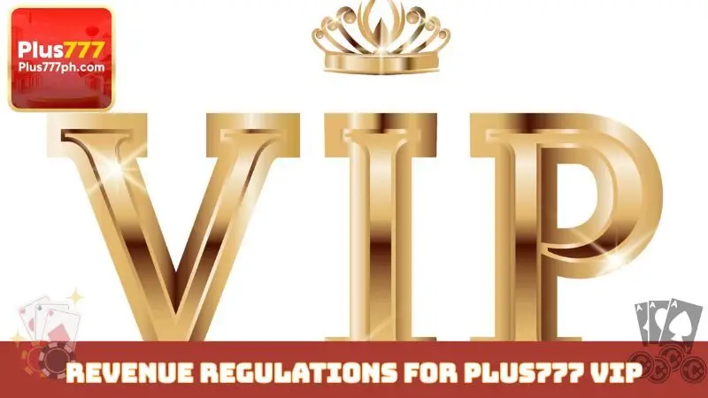Revenue regulations for Plus777 VIP